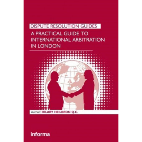 A Practical Guide to International Arbitration in London