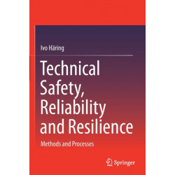 Technical Safety, Reliability and Resilience: Methods and Processes