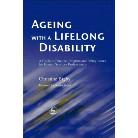 Ageing with a Lifelong Disability: A Guide to Practice, Program and Policy Issues for Human Services Professionals