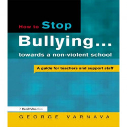 How to Stop Bullying towards a non-violent school: A guide for teachers and support staff