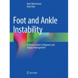 Foot and Ankle Instability: A Clinical Guide to Diagnosis and Surgical Management