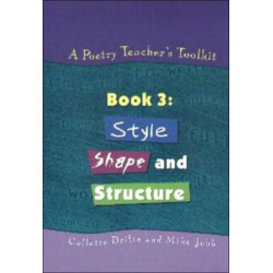 A Poetry Teacher's Toolkit: Book 3: Style, Shape and Structure
