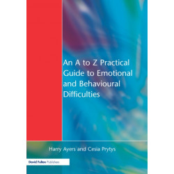 An A to Z Practical Guide to Emotional and Behavioural Difficulties