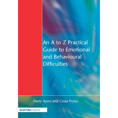 An A to Z Practical Guide to Emotional and Behavioural Difficulties