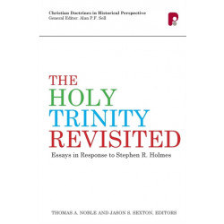 The Holy Trinity Revisited: Essays in Response to Stephen Holmes