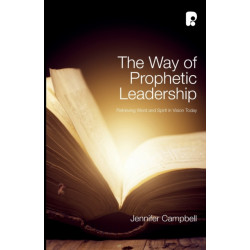 The Way of Prophetic Leadership: Retrieving Word & Spirit in Vision Today