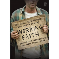 Working Faith: Faith-Based Organizations and Urban Social Justice: Faith-Based Communities Involved in Justice