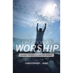 Creation at Worship: Ecology, Creation, and Christian Worship