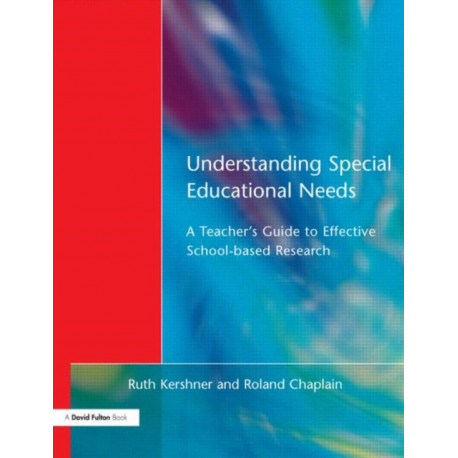 Understanding Special Educational Needs: A Teacher's Guide to Effective School Based Research