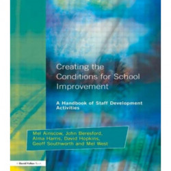 Creating the Conditions for School Improvement: A Handbook of Staff Development Activities