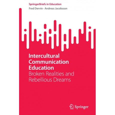 Intercultural Communication Education: Broken Realities and Rebellious Dreams