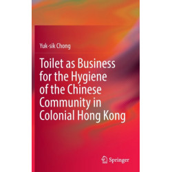 Toilet as Business for the Hygiene of the Chinese Community in Colonial Hong Kong