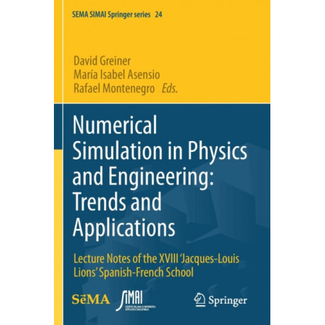 Numerical Simulation in Physics and Engineering: Trends and Applications: Lecture Notes of the XVIII ‘Jacques-Louis Lions’ Spanish-French School