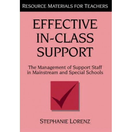 Effective In-Class Support: The Management of Support Staff in Mainstream and Special Schools