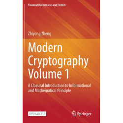 Modern Cryptography Volume 1: A Classical Introduction to Informational and Mathematical Principle