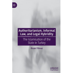 Authoritarianism, Informal Law, and Legal Hybridity: The Islamisation of the State in Turkey