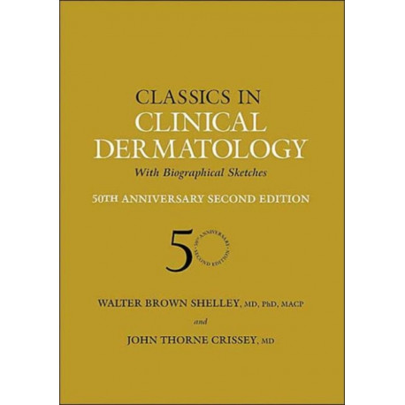 Classics in Clinical Dermatology with Biographical Sketches, 50th Anniversary: With Biographical Sketches