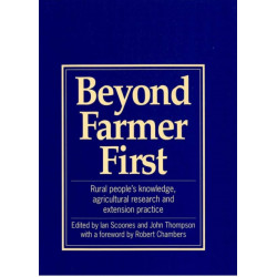 Beyond Farmer First: Rural peoples knowledge, agricultural research and extension practice