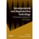 Developmental and Reproductive Toxicology: A Practical Approach, Third Edition