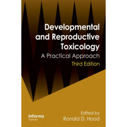 Developmental and Reproductive Toxicology: A Practical Approach, Third Edition