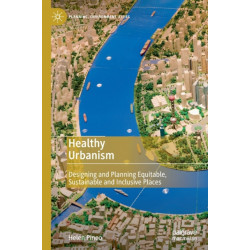 Healthy Urbanism: Designing and Planning Equitable, Sustainable and Inclusive Places