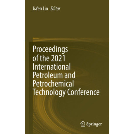 Proceedings of the 2021 International Petroleum and Petrochemical Technology Conference