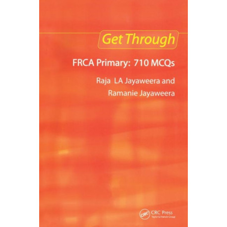 Get Through FRCA Primary: 710 MCQs