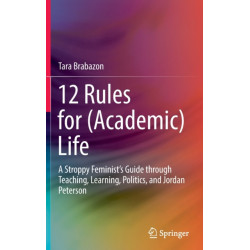 12 Rules for (Academic) Life: A Stroppy Feminist’s Guide through Teaching, Learning, Politics, and Jordan Peterson