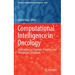 Computational Intelligence in Oncology: Applications in Diagnosis, Prognosis and Therapeutics of Cancers