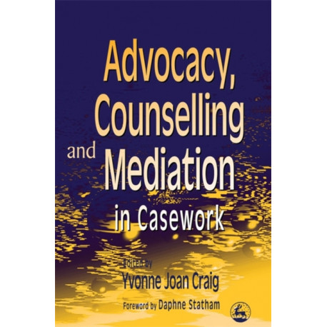 Advocacy, Counselling and Mediation in Casework: Processes of Empowerment