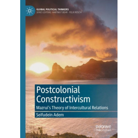Postcolonial Constructivism: Mazrui's Theory of Intercultural Relations