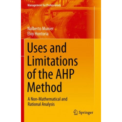 Uses and Limitations of the AHP Method: A Non-Mathematical and Rational Analysis