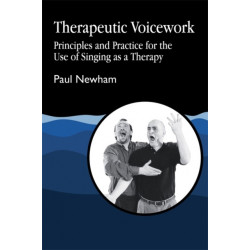 Therapeutic Voicework: Principles and Practice for the Use of Singing as a Therapy