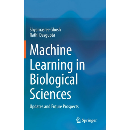 Machine Learning in Biological Sciences: Updates and Future Prospects