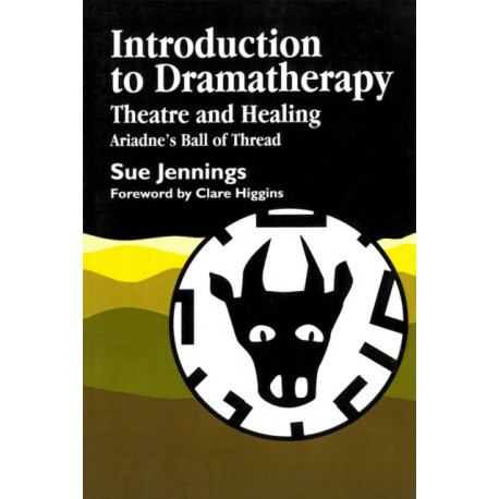 Introduction to Dramatherapy: Theatre and Healing - Ariadne's Ball of Thread