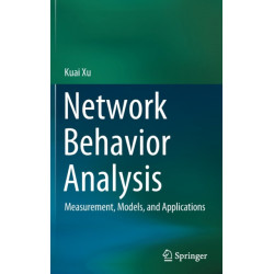 Network Behavior Analysis: Measurement, Models, and Applications