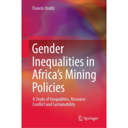 Gender Inequalities in Africa’s Mining Policies: A Study of Inequalities, Resource Conflict and Sustainability