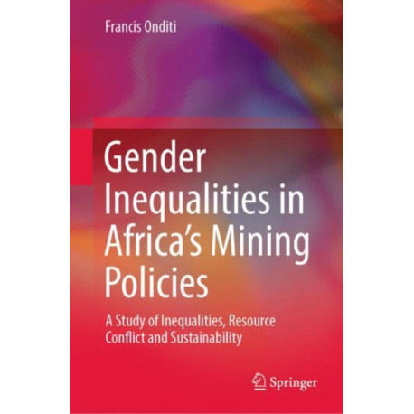 Gender Inequalities in Africa’s Mining Policies: A Study of Inequalities, Resource Conflict and Sustainability
