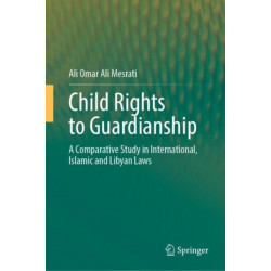 Child Rights to Guardianship: A Comparative Study in International, Islamic and Libyan Laws