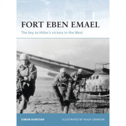 Fort Eben Emael: The Key to Hitler's Victory in the West