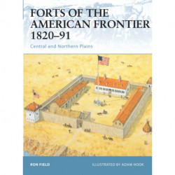 Forts of the American Frontier 1820-91: Central and Northern Plains
