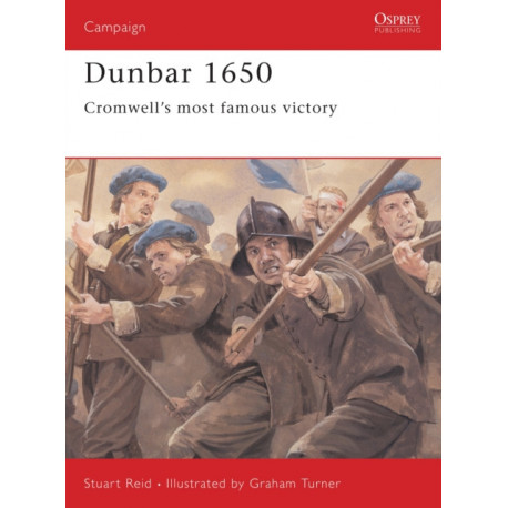 Dunbar 1650: Cromwell's Most Famous Victory