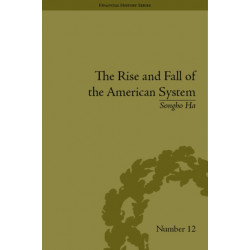 The Rise and Fall of the American System: Nationalism and the Development of the American Economy, 1790-1837