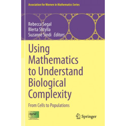 Using Mathematics to Understand Biological Complexity: From Cells to Populations