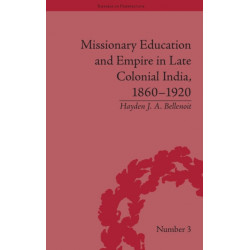 Missionary Education and Empire in Late Colonial India, 1860-1920