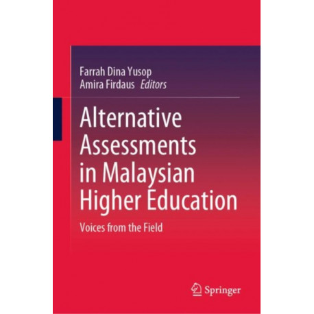 Alternative Assessments in Malaysian Higher Education: Voices from the Field