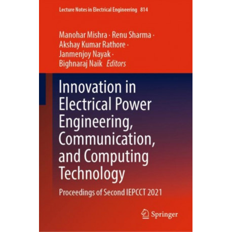 Innovation in Electrical Power Engineering, Communication, and Computing Technology: Proceedings of Second IEPCCT 2021