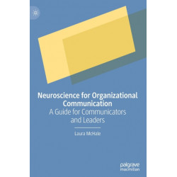 Neuroscience for Organizational Communication: A Guide for Communicators and Leaders