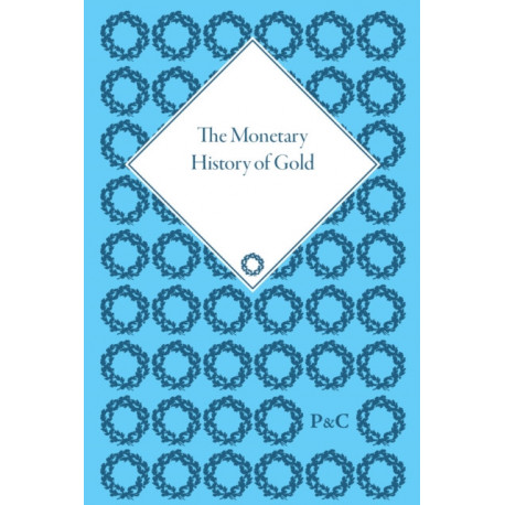 The Monetary History of Gold: A Documentary History, 1660-1999