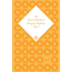 The Selected Works of Margaret Oliphant, Part I: Literary Criticism and Literary History